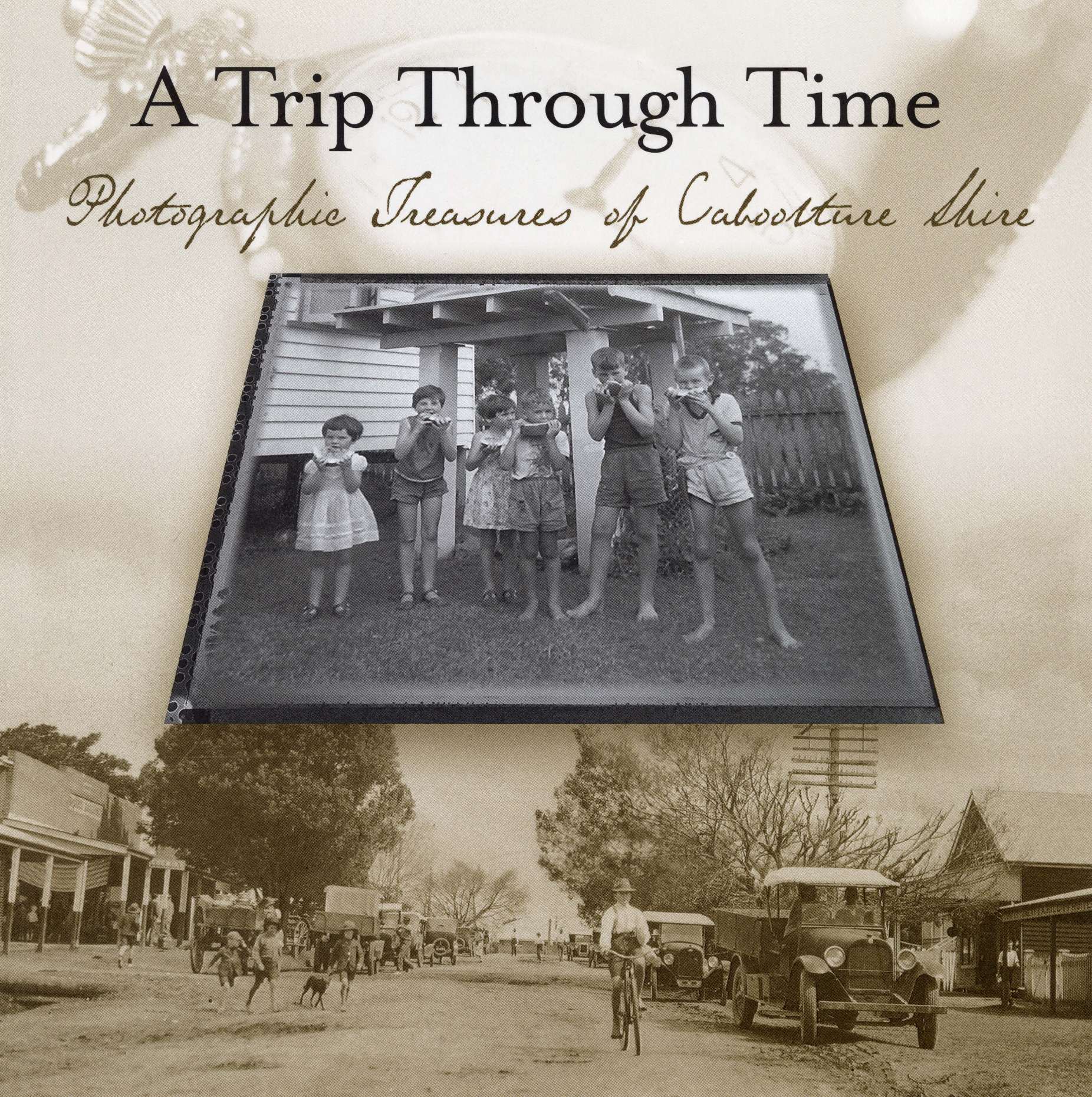 A trip through time : photographic treasures of Caboolture Shire / Caboolture Shire Council (2nd edition March 2005)