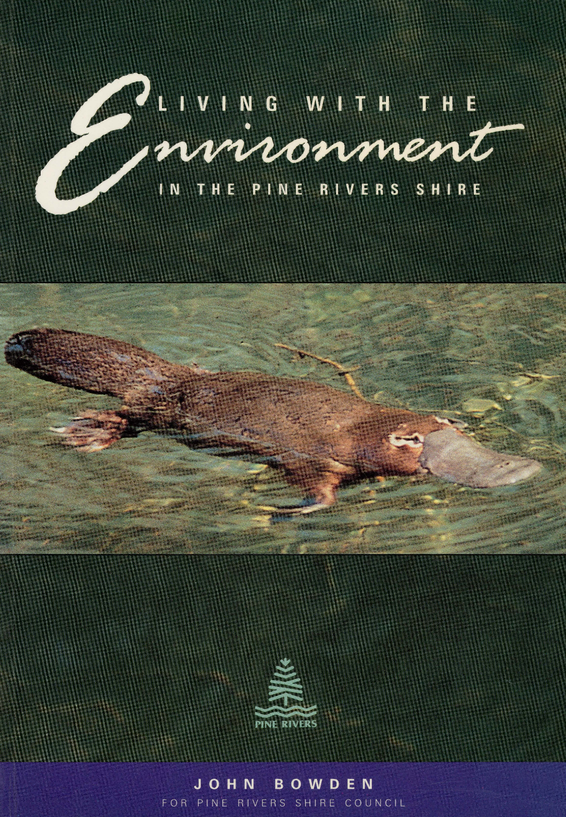 Living with the environment in the Pine Rivers Shire / John Bowden for Pine Rivers Shire Council