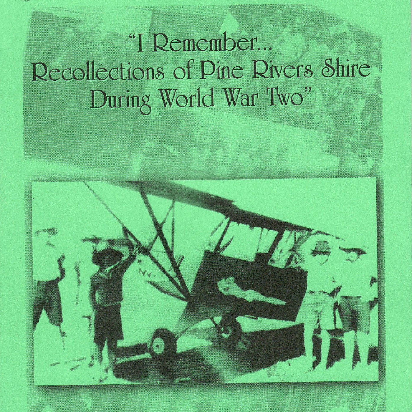 I remember ... recollections of Pine Rivers Shire during World War Two / by Nicola Geeson.
