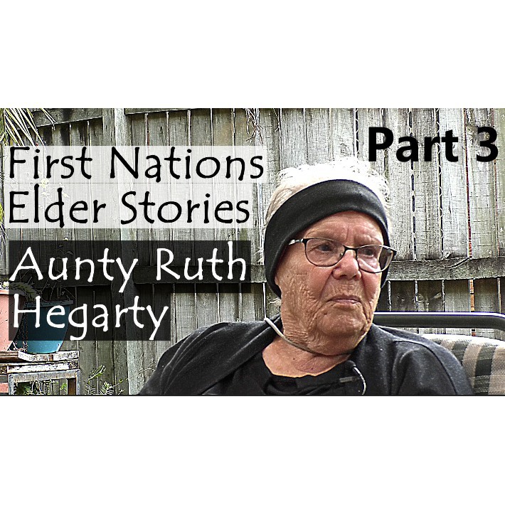 Our First Nations Elder Stories - Aunty Ruth Hegarty - Part 3